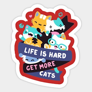 Life Is Hard Get More Cats Sticker